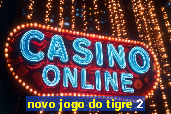 novo jogo do tigre 2